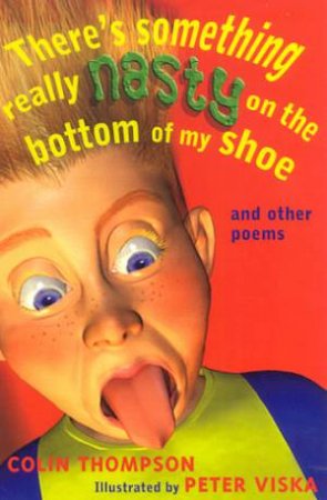 There's Something Really Nasty On The Bottom Of My Shoe And Other Poems by Colin Thompson