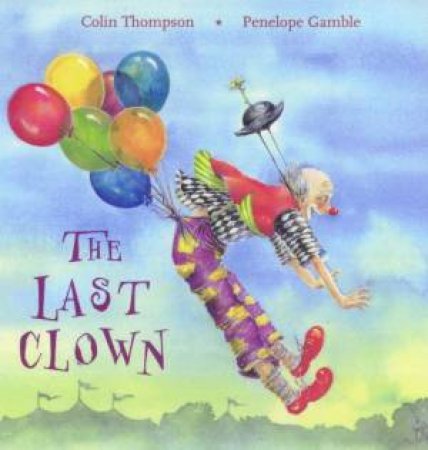 The Last Clown by Colin Thompson & Penelope Gamble