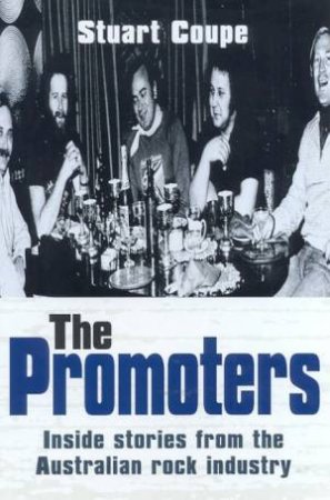 The Promoters: Inside Stories From The Australian Rock Industry by Stuart Coupe