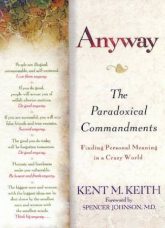 Anyway: The Paradoxical Commandments by Kent M Keith