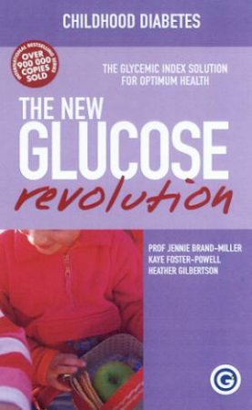 The G.I. Factor: The New Glucose Revolution: Childhood Diabetes by J Brand Miller & K Foster-Powell & H Gilbertson