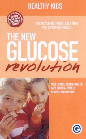 The G.I. Factor: The New Glucose Revolution: Healthy Kids by J Brand Miller & K Foster-Powell & H Gilbertson