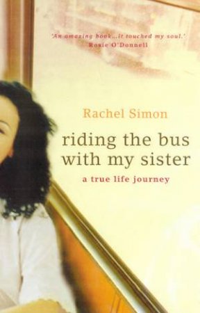 Riding The Bus With My Sister: A True Life Journey by Rachel Simon