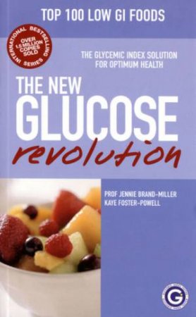 The G.I. Factor: The New Glucose Revolution: Top 100 Low G.I. Foods by J Brand-Miller & K Foster-Powell & Dr S Colagiuri