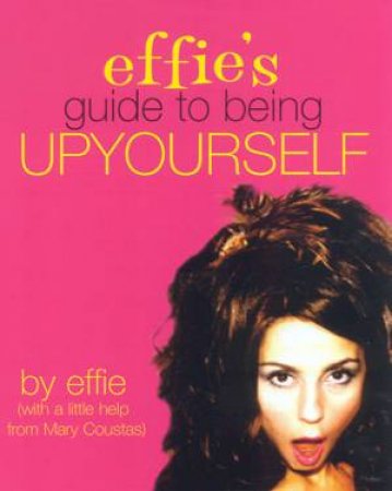 Effie's Guide To Being Up Yourself by Mary Coustas