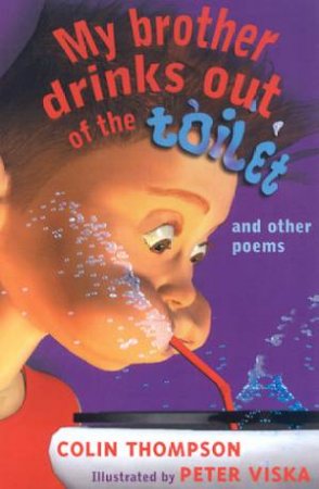 My Brother Drinks Out Of The Toilet And Other Poems by Colin Thompson