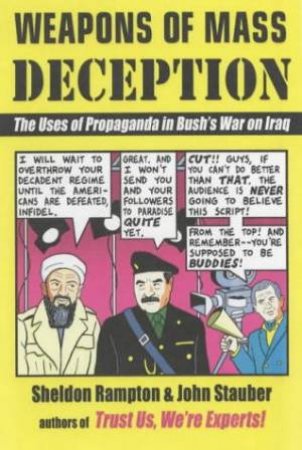 Weapons Of Mass Deception: The Uses Of Propaganda In Bush's War On Iraq by Sheldon Rampton & John Stauber