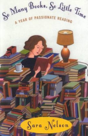 So Many Books, So Little Time: A Year Of Passionate Reading by Sara Nelson