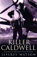 Killer Caldwell Australias Greatest Fighter Pilot