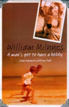 A Man's Got To Have A Hobby by William McInnes