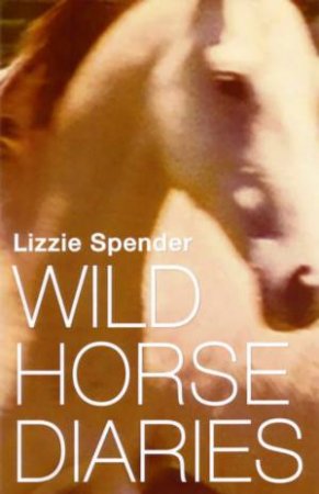 Wild Horse Diaries by Lizzie Spender