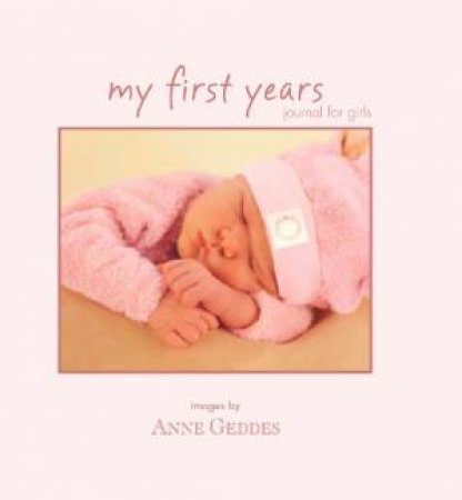 My First Years: Journal For Girls by Anne Geddes