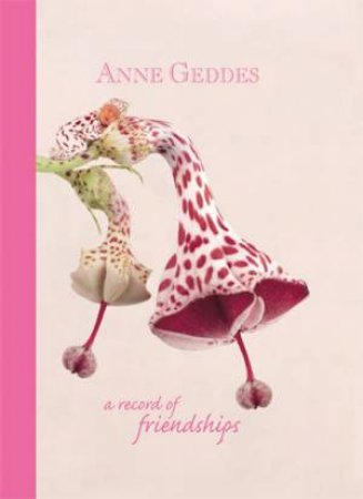 A Record Of Friendship by Anne Geddes