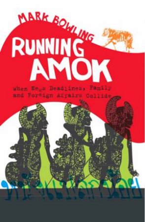 Running Amok When Family And Foreign Affairs Collide by Mark Bowling