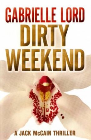 A Jack McCain Thriller: Dirty Weekend by Gabrielle Lord