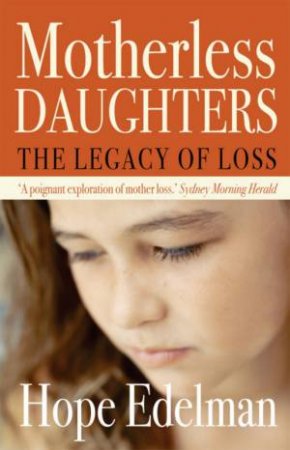 Motherless Daughters: The Legacy Of Loss by Hope Edelman