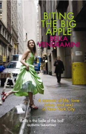 Biting the Big Apple: A Memoir of Life, Love (okay and sex) in New York City by Bella Vendramini