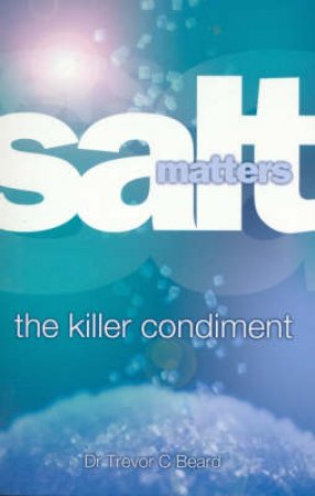 Salt Matters: For Your Health's Sake by Trevor Beard