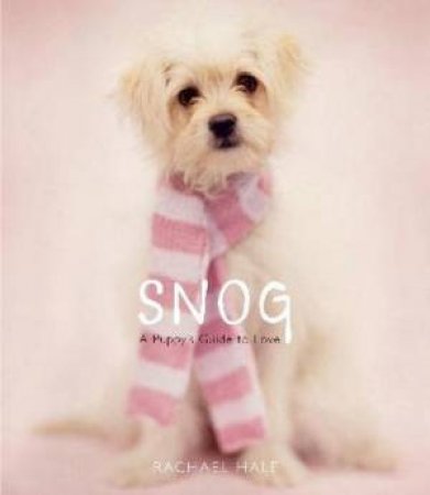 Snog: A Puppy's Guide to Love by Rachael Hale