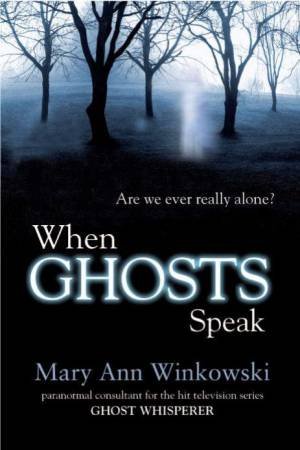 When Ghosts Speak by Mary Ann Winkowski