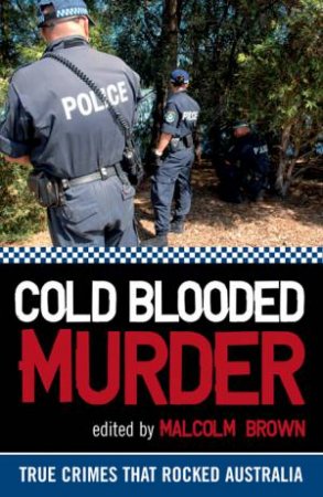 Cold Blooded Murder: True Crimes that Rocked Australia by Various