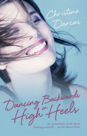 Dancing Backwards In High Heels by Christine Darcas