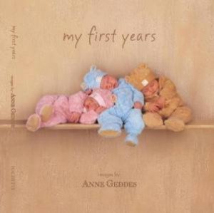 My First Years (Unisex) by Anne Geddes