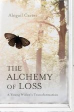 Alchemy of Loss A Young Widows Transformation