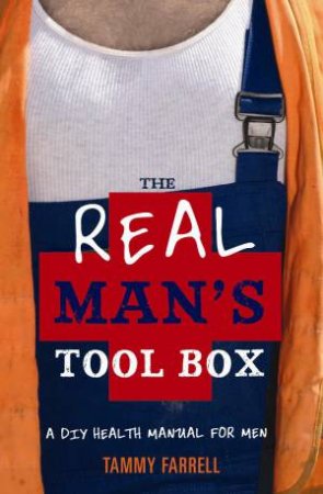 Real Man's Tool Box: A DIY Health Manual for Men by Tammy Farrell