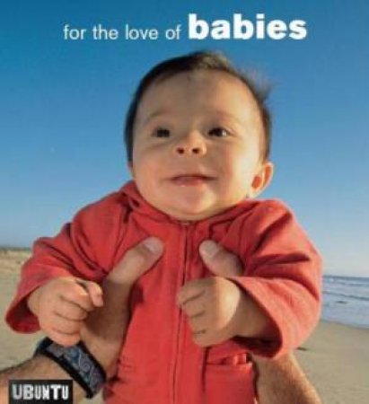 For the Love of: Babies by Ubuntu