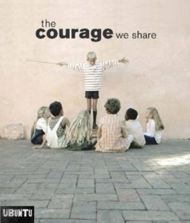 The Courage We Share by Ubuntu