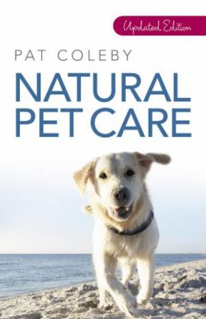 Natural Pet Care, Updated Ed by Pat Coleby