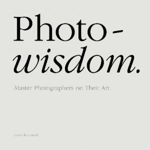 Photowisdom: Master Photographers on Their Art by Lewis Blackwell