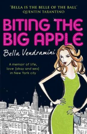 Biting the Big Apple: A Memoir of Life, Love (okay and sex) in New York City by Bella Vendramini