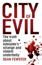 City Of Evil The Truth About Adelaides Strange And Violent Underbelly