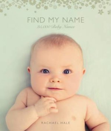 Find My Name: 25000 Baby Names by Rachael Hale