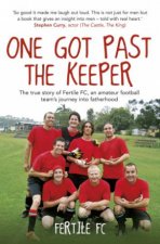 One Got Past The Keeper The True Story Of Fertile FC A SixASide Football Teams Journey Into Fatherhood