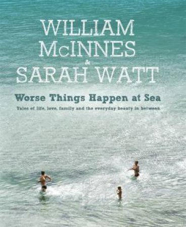 Worse Things Happen at Sea by William McInnes & Sarah Watt