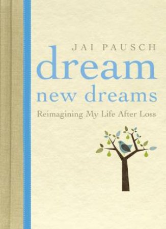 Dream New Dreams by Jai Pausch