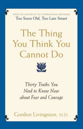 The Thing You Think You Cannot Do by Gordon Livingston