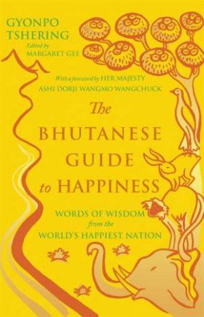 The Bhutanese Guide to Happiness by Gyonpo Tshering