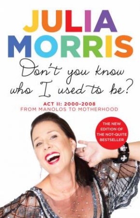 Don't You Know Who I Used to Be by Julia Morris