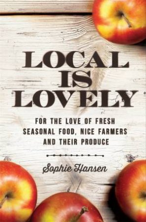 Local Is Lovely by Sophie Hansen