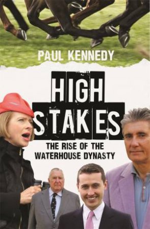 High Stakes: The Rise of the Waterhouse Dynasty by Paul Kennedy