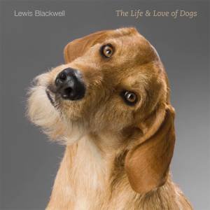 The Life and Love of Dogs by Lewis Blackwell