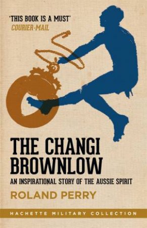 The Changi Brownlow by Roland Perry