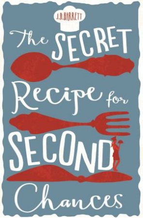 The Secret Recipe for Second Chances by Josephine Barrett