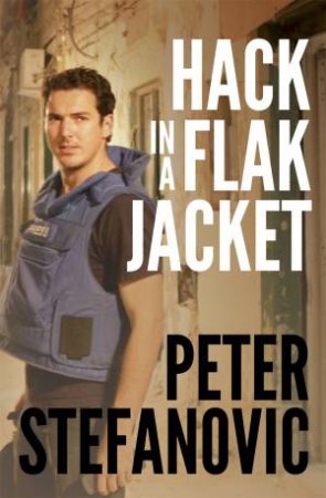 Hack In A Flak Jacket by Peter Stefanovic