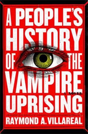 A People's History Of The Vampire Uprising by Raymond A. Villareal