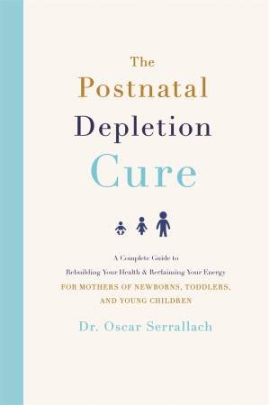 The Postnatal Depletion Cure by Oscar Serrallach